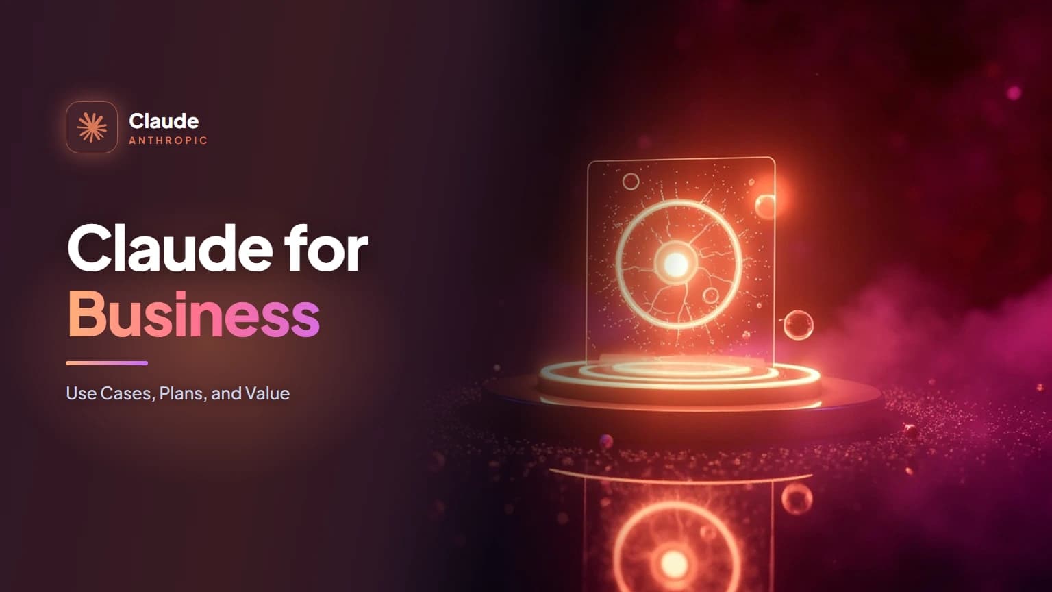 Claude for Business: Use Cases, Plans, and Value
