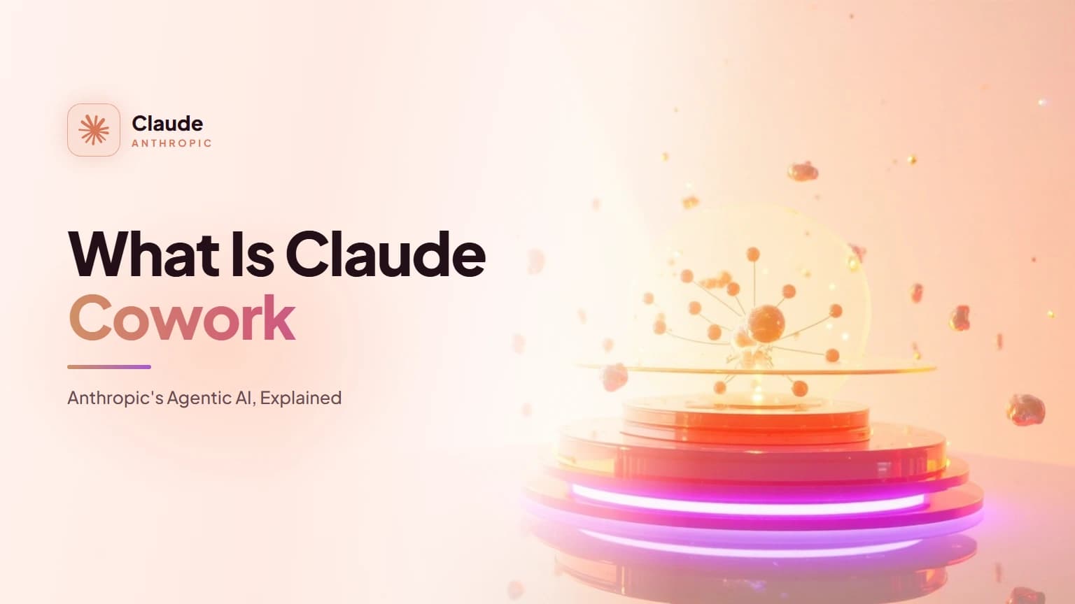 What Is Claude Cowork? Anthropic's Agentic AI, Explained